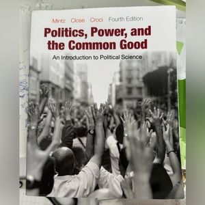 POLITICS, POWER, AND THE COMMON GOOD: intro to political science (4th edition)